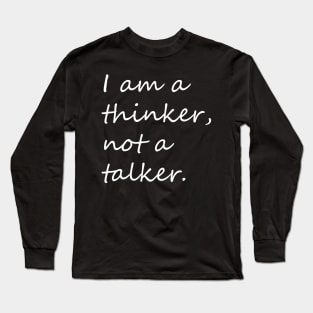 I am a thinker not a talker introvert phrase Long Sleeve T-Shirt